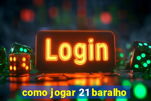 como jogar 21 baralho